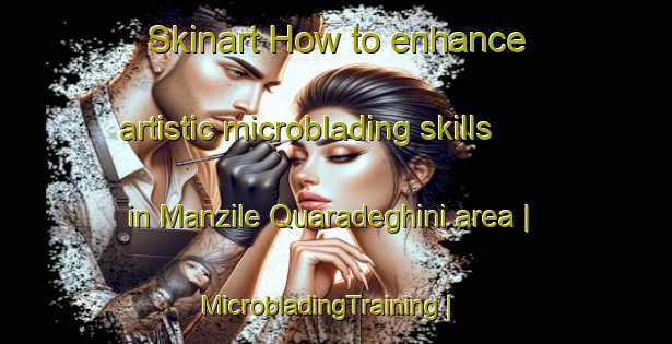 Skinart How to enhance artistic microblading skills in Manzile Quaradeghini area | MicrobladingTraining | MicrobladingClasses | SkinartTraining-Italy